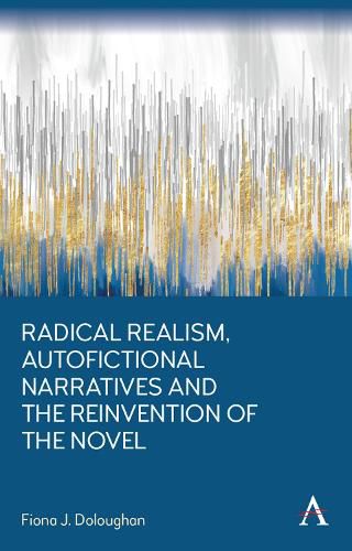 Cover image for Radical Realism, Autofictional Narratives and the Reinvention of the Novel