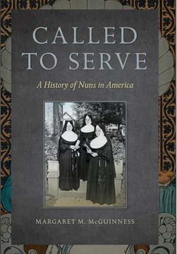 Cover image for Called to Serve: A History of Nuns in America