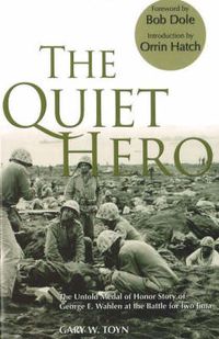 Cover image for The Quiet Hero: The Untold Medal of Honor Story of George E. Wahlen at the Battle for Iwo Jima