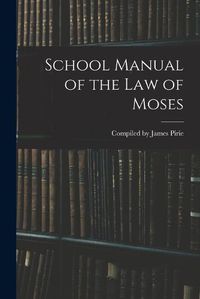 Cover image for School Manual of the Law of Moses