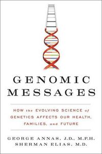 Cover image for Genomic Messages: How the Evolving Science of Genetics Affects Our Health, Families, and Future
