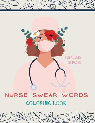 Cover image for Nurse swear words Coloring Book: Nurse Coloring Book For All Ages: Coloring Book for Inspiration and Relaxation with Encouraging Affirmations