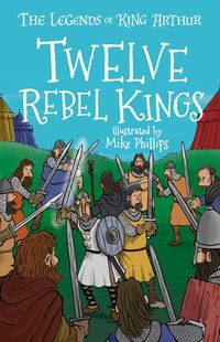 Cover image for The Legends of King Arthur: Twelve Rebel Kings