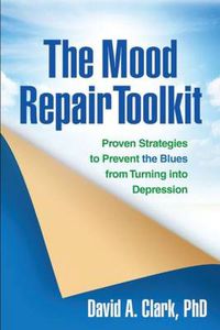 Cover image for The Mood Repair Toolkit: Proven Strategies to Prevent the Blues from Turning into Depression