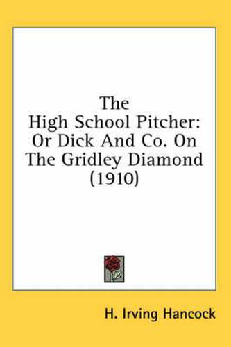 The High School Pitcher: Or Dick and Co. on the Gridley Diamond (1910)