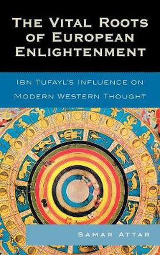 The Vital Roots of European Enlightenment: Ibn Tufayl's Influence on Modern Western Thought