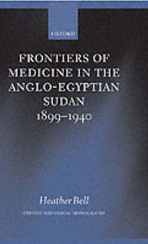 Cover image for Frontiers of Medicine in the Anglo-Egyptian Sudan, 1899-1940