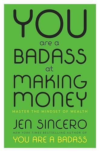 You Are a Badass at Making Money: Master the Mindset of Wealth