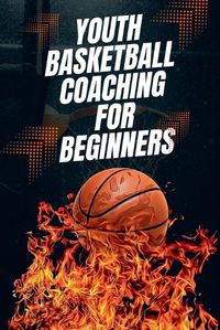 Cover image for Youth Basketball Coaching for Beginners