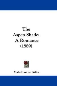 Cover image for The Aspen Shade: A Romance (1889)