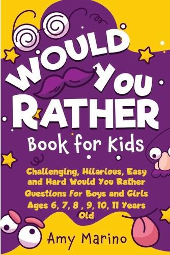 Cover image for Would You Rather Book For Kids: Challenging, Hilarious, Easy and Hard Would You Rather Questions for Boys and Girls Ages 6, 7, 8, 9, 10, 11 Years Old