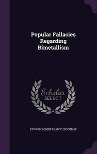 Cover image for Popular Fallacies Regarding Bimetallism