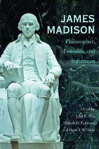 Cover image for James Madison: Philosopher, Founder, and Statesman