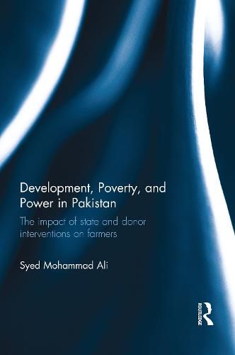 Cover image for Development, Poverty, and Power in Pakistan: The impact of state and donor interventions on farmers