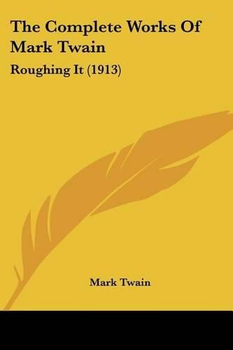 Cover image for The Complete Works of Mark Twain: Roughing It (1913)