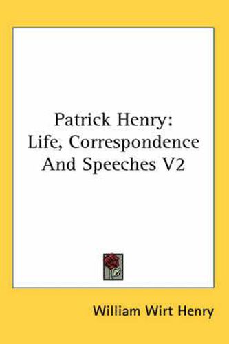 Cover image for Patrick Henry: Life, Correspondence and Speeches V2