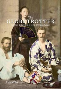 Cover image for The Globetrotter: Victorian Excursions in India, China and Japan
