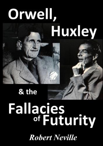 Cover image for Orwell, Huxley & the Fallacies of Futurity