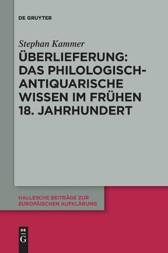 Cover image for UEberlieferung: Das philologisch-antiquarische Wissen im fruhen 18. Jahrhundert