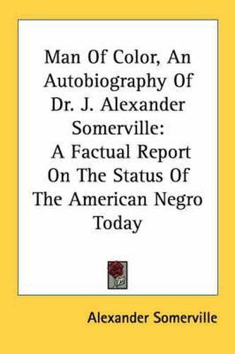 Cover image for Man of Color, an Autobiography of Dr. J. Alexander Somerville: A Factual Report on the Status of the American Negro Today