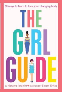 Cover image for The Girl Guide: 50 Ways to Learn to Love Your Changing Body