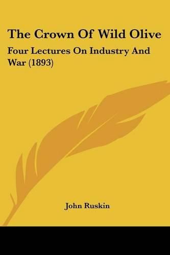 Cover image for The Crown of Wild Olive: Four Lectures on Industry and War (1893)