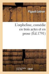 Cover image for L'Orpheline, Comedie En Trois Actes Et En Prose