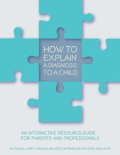 Cover image for How to Explain a Diagnosis to a Child: An Interactive Resource Guide for Parents and Professionals