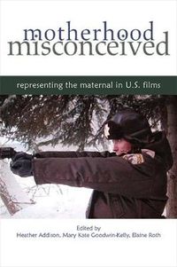 Cover image for Motherhood Misconceived: Representing the Maternal in U.S. Films