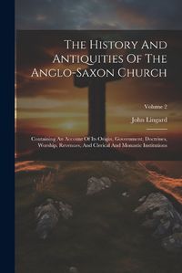 Cover image for The History And Antiquities Of The Anglo-saxon Church