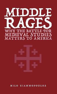 Cover image for Middle Rages: Why The Battle For Medieval Studies Matters To America