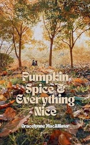 Cover image for Pumpkin Spice and Everything Nice