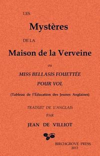 Cover image for Les Mysteres de la Maison de la Verveine: ou Miss Bellasis fouettee pour vol