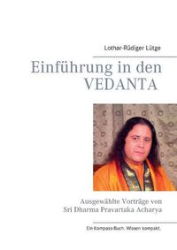 Cover image for Einfuhrung in den Vedanta: Ausgewahlte Vortrage von Sri Dharma Pravartaka Acharya