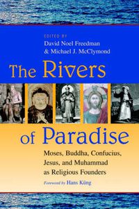 Cover image for The Rivers of Paradise: Moses, Buddha, Confucius, Jesus, and Muhammad as Religious Founders