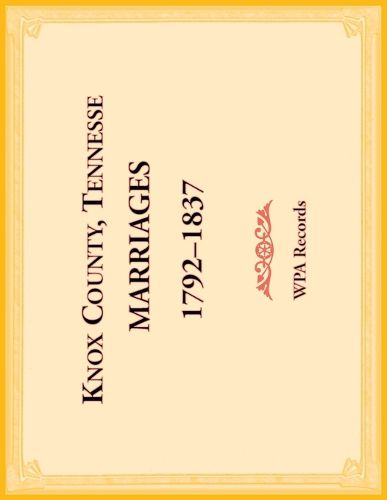 Knox County, Tennessee Marriages 1792-1837