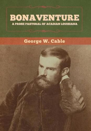 Bonaventure: A Prose Pastoral of Acadian Louisiana