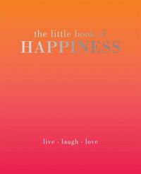 Cover image for The Little Book of Happiness: Live Laugh Love