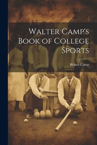 Cover image for Walter Camp's Book of College Sports