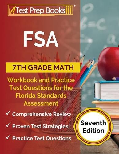 FSA 7th Grade Math Workbook and Practice Test Questions for the Florida Standards Assessment [Seventh Edition]