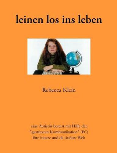 Cover image for Leinen los ins Leben: eine Autistin bereist mit Hilfe der gestutzten Kommunikation (FC) ihre innere und die aussere Welt