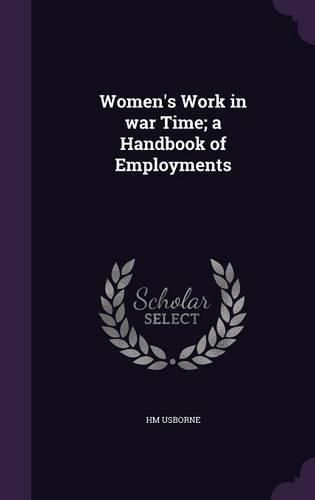 Cover image for Women's Work in War Time; A Handbook of Employments