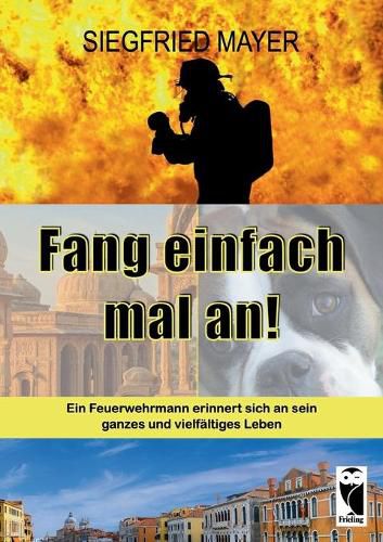 Cover image for Fang einfach mal an!: Ein Feuerwehrmann erinnert sich an sein ganzes und vielfaltiges Leben