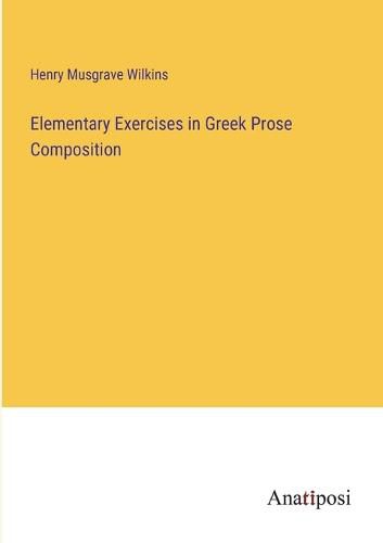 Cover image for Elementary Exercises in Greek Prose Composition