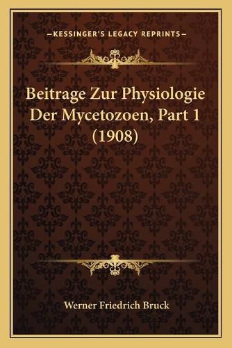 Cover image for Beitrage Zur Physiologie Der Mycetozoen, Part 1 (1908)
