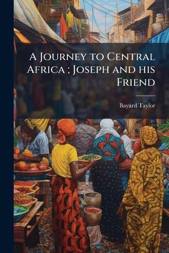 Cover image for A Journey to Central Africa; Joseph and His Friend
