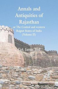 Cover image for Annals and Antiquities of Rajasthan or The Central and western Rajput States of India: (Volume II)