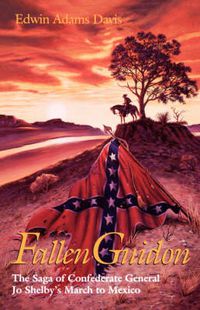 Cover image for Fallen Guidon: The Saga of Confederate General Jo Shelby's March to Mexico