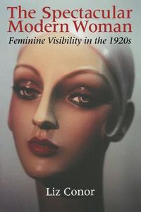 Cover image for The Spectacular Modern Woman: Feminine Visibility in the 1920s