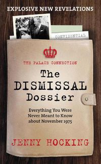 Cover image for The Dismissal Dossier: The Palace Connection: Everything You Were Never Meant to Know about November 1975